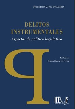 CRUZ PALMERA, Roberto: Delitos instrumentales. Aspectos de política legislativa.