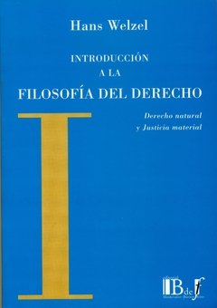 Welzel, Hans. - Introducción a la filosofía del Derecho. Derecho natural y Justicia material.