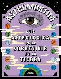 Guia Astrologica para sobrevivir en la tierra - Astromostra