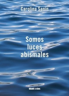 SOMOS LUCES ABISMALES | CAROLINA SANÍN