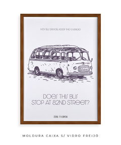 Quadro / Pôster - Does This Bus Stop at 82nd Street? - comprar online