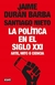 POLITICA EN EL SIGLO XXI, LA - Jaime Duran Barba