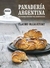 PANADERIA ARGENTINA - LAS MEJORES RECETAS PARA HAC -