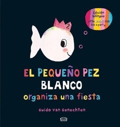 El pequeño pez blanco organiza una fiesta (edición bilingüe)