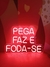 Letreiro Luminária Neon Led Pega Faz e Foda-se 2