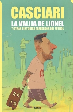 La Valija de Lionel y otras historias alrededor del futbol