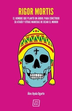 Rigor mortis - Álex Ayala Ugarte - Libros del K.O. - comprar online