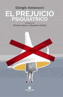 El prejuicio psiquiátrico - Giorgio Antonucci - Katakrak Liburuak - comprar online