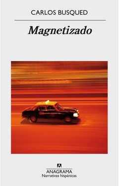 Magnetizado - Carlos Busqued - Anagrama - comprar online