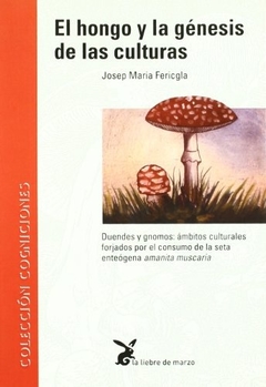 El hongo y la génesis de las culturas - J.M. Fericgla - Liebre de Marzo - comprar online