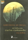 APRENDIZA DE BRUJA . MI VIDA CON C. CASTANEDA