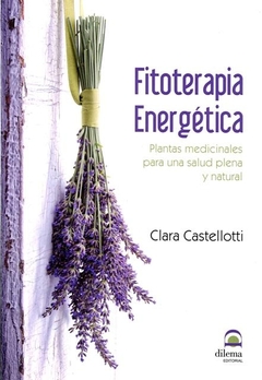 FITOTERAPIA ENERGETICA . PLANTAS MEDICINALES PARA UNA SALUD PLENA Y NATURAL