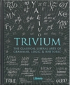 TRIVIUM. THE CLASSICAL LIBERAL ARTS OF GRAMMAR, LOGIC AND RHETORIC