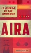La guerra de los gimnasios - Cesar Aira - Emece - comprar online