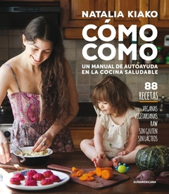 Cómo como - Natalia Kiako - Sudamericana - comprar online