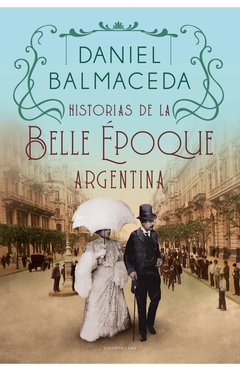 HISTORIAS DE LA BELLE EPOQUE ARGENTINA - comprar online