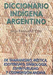 Diccionario Indígena Argentino - Jorge Fernández Chiti - Condor Huasi - comprar online