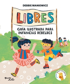 Libres: Guía ilustrada para infancias rebeldes - comprar online