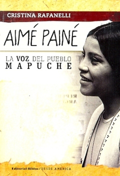 Aimé Painé, la voz del pueblo mapuche - Cristina Rafanelli - Biblos - comprar online