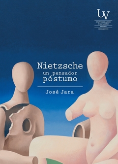 Nietzsche, un pensador póstumo. El cuerpo como centro de gravedad - José Jara - UV - comprar online