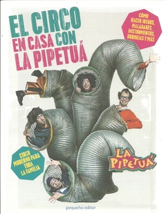 El Circo en casa con La Pipetuá - La pipetuá - Pequeño Editor - comprar online