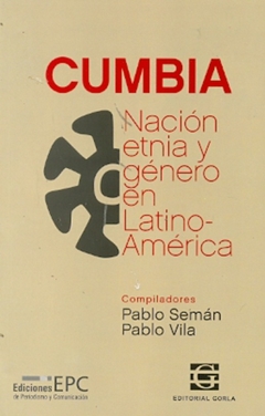 Cumbia. Nación, etnia y género en Latinoamérica - Semán, P. y Vila, P. (comps.) - Gorla - comprar online