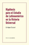 Hipótesis para el estudio de latinoamerica en la historia universal - Enrique Dussel - Las cuarenta - comprar online