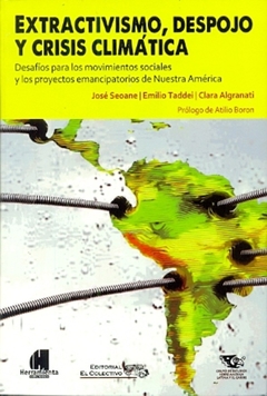 Extractivismo, despojo y crisis climática - Seoane, J.; Taddei, E.; Algranati C. - Herramienta - Librería Medio Pan y un Libro