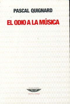 El odio a la musica - Pascal Quignard - Cuenco de plata - comprar online