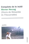 Conquista de lo inutil. Diario de filmacion de Fitzcarraldo - comprar online