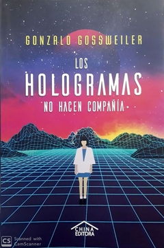 Los Hologramas no hacen compañía - Gonzalo Gossweiler - China Editora - comprar online