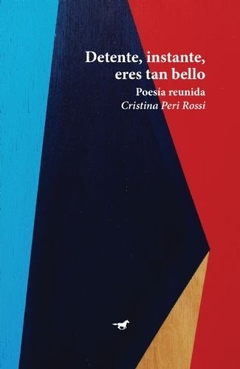 Detente, instante, eres tan bello -Cristina Peri Rossi - Caballo Negro - comprar online