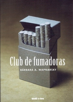 Club de fumadoras - Bárbara A. Wapnarsky - Blatt y Ríos - comprar online