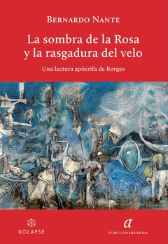 La sombra de la Rosa y la rasgadura del velo,Una lectura apócrifa de Borges