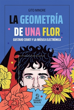 La geometría de una flor. Gustavo Cerati y la música electrónica - Gito Minore - Gourmet Musical - comprar online