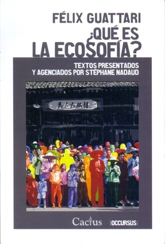 ¿Qué es la ecosofía? - Textos presentados y agenciados por Stéphane Nadaud - Félix Guattari - Cactus - comprar online