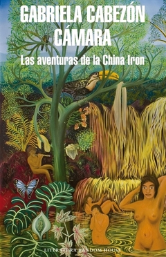 Las aventuras de la china Iron - Gabriela Cabezón Cámara - Literatura Random House - comprar online