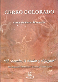 Cerro Colorado El Chamán, El Cóndor Y El Jaguar - bornancini carlos - Ecoval - Librería Medio Pan y un Libro