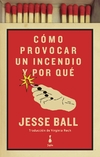 Cómo provocar un incendio y porque - Jesse Ball - Sigilo - comprar online