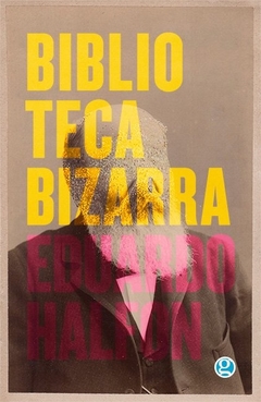 Biblioteca bizarra - Eduardo Halfon - Godot - comprar online