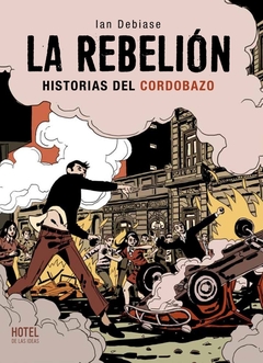 La rebelión. Historias del cordobazo