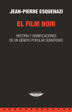 El film noir. Historia y significaciones de un género popular subversivo. - comprar online