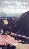 El lugar de los caminos muertos - Burroughs, William S. - Cuenco de Plata - comprar online