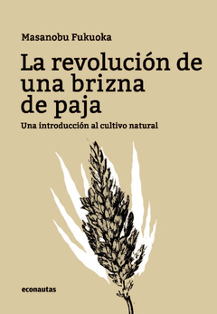 LA REVOLUCION DE UNA BRIZNA DE PAJA. Una introducción al cultivo natural - comprar online