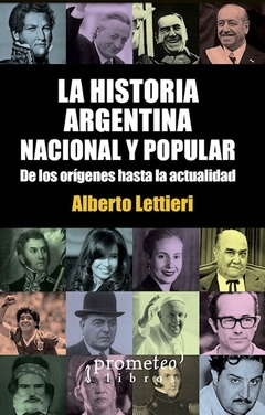HISTORIA ARGENTINA NACIONAL Y POPULAR. De los origenes hasta la actualidad.