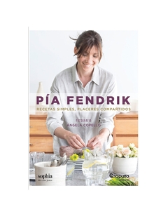 Pia Fendrik: Recetas simples, placeres compartidos - comprar online