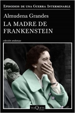 La madre de Frankenstein - Almudena Grandes - Tusquets - comprar online