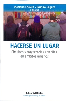 Hacerse un lugar. Circuitos y trayectorias juveniles en ámbitos urbanos