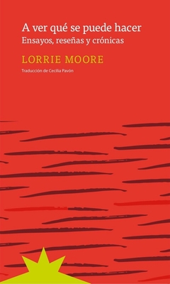 A ver qué se puede hacer - Lorrie Moore - Eterna Cadencia - comprar online