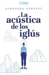 La acustica de los iglus - Almudena Sanchez - Odelia - comprar online